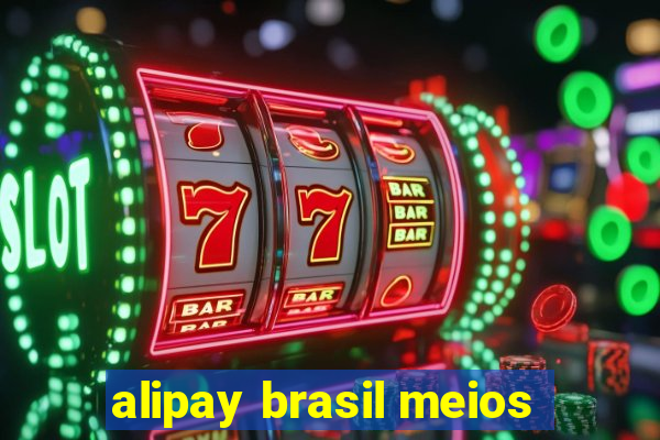 alipay brasil meios